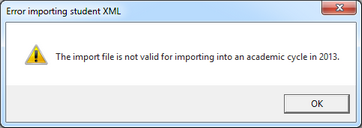 An error message will be displayed if you are importing the Student XML file into the wrong academic cycle